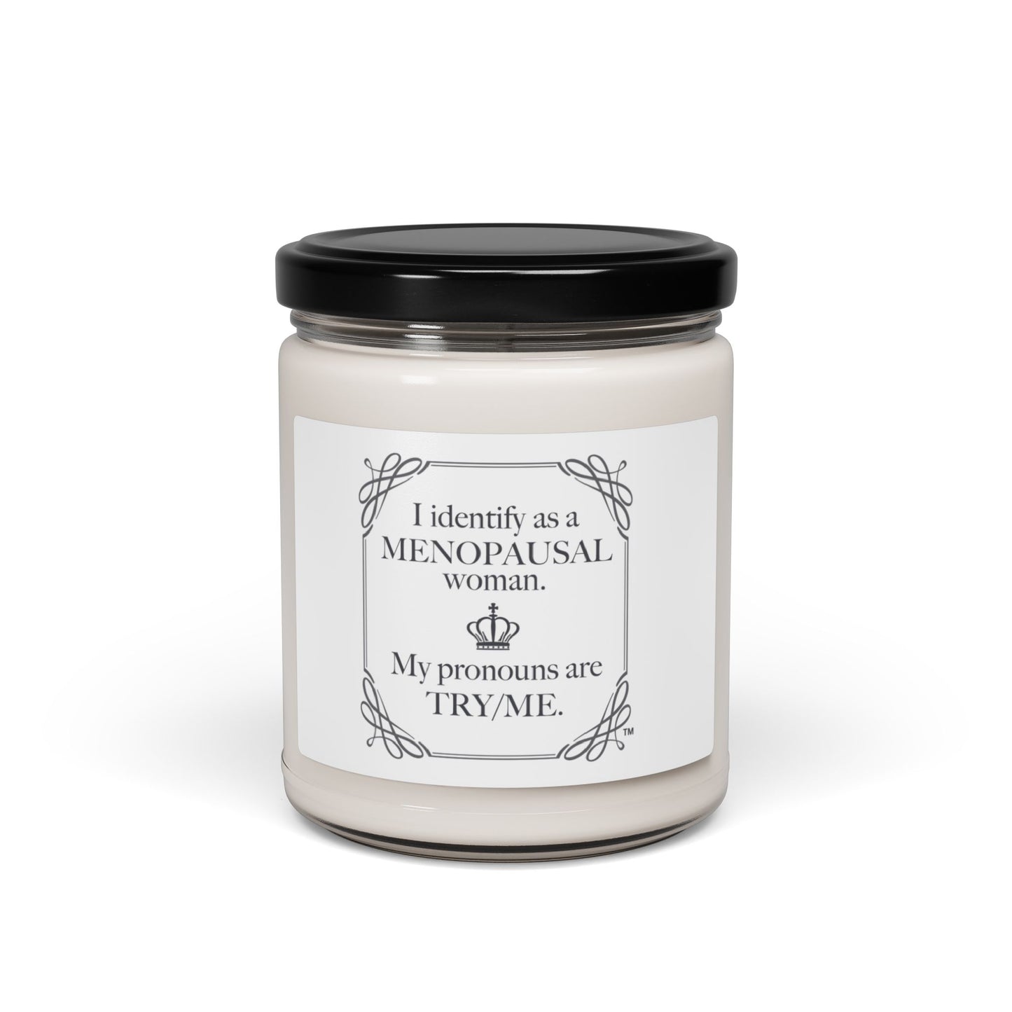 I identify as a Menopausal Woman, My pronouns are Try/Me  Candle