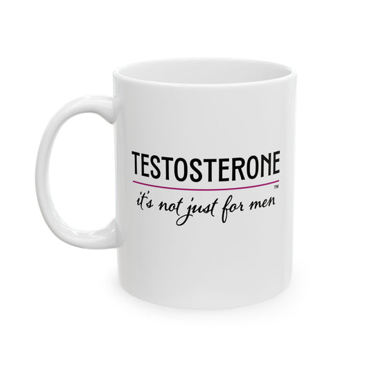 Testosterone, It's Not Just For Men Mug, hormone replacement HRT bio-identical