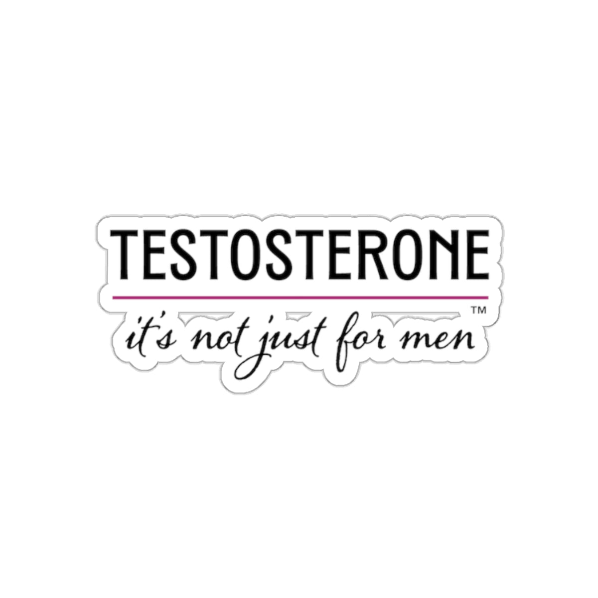 Testosterone, It's Not Just For Men Sticker, 2"x2"