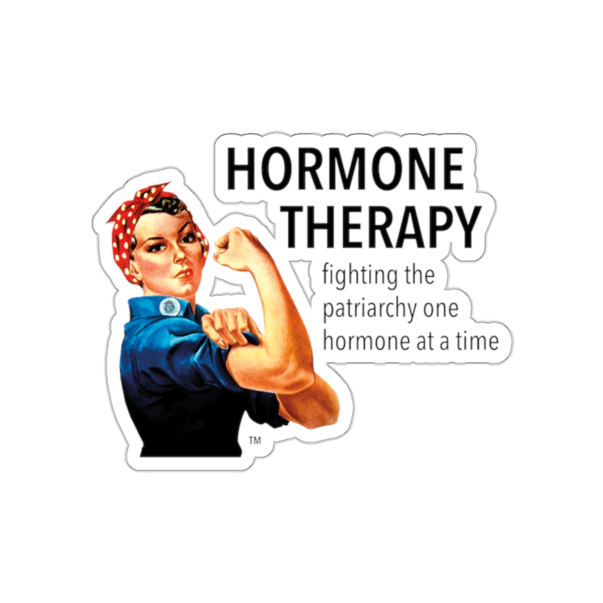 Hormone Therapy, Fighting the Patriarchy one hormone at a time Sticker 2"x2"