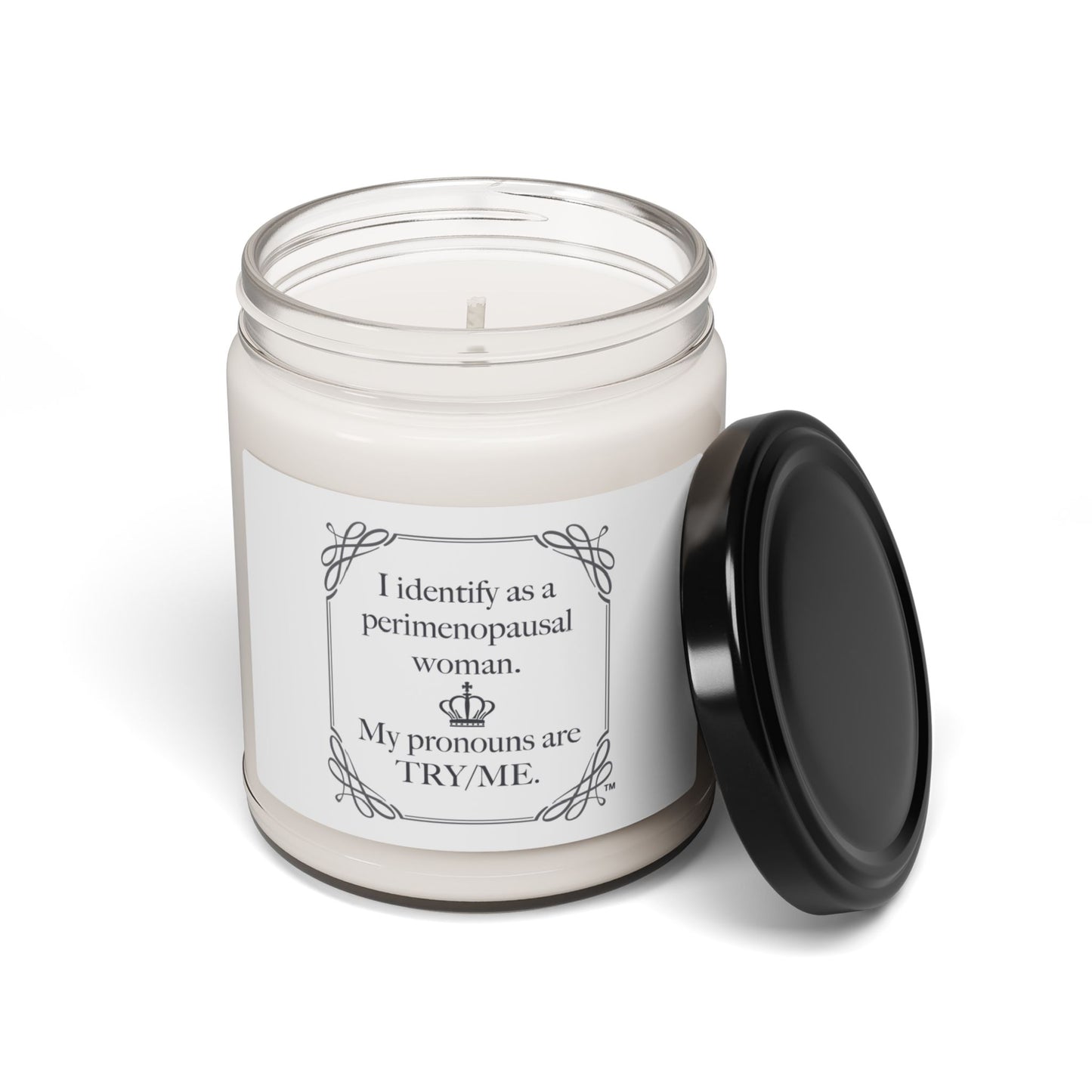 I identify as a Perimenopausal Woman, My pronouns are Try/Me  Scented & unscented Soy Candle, 9oz