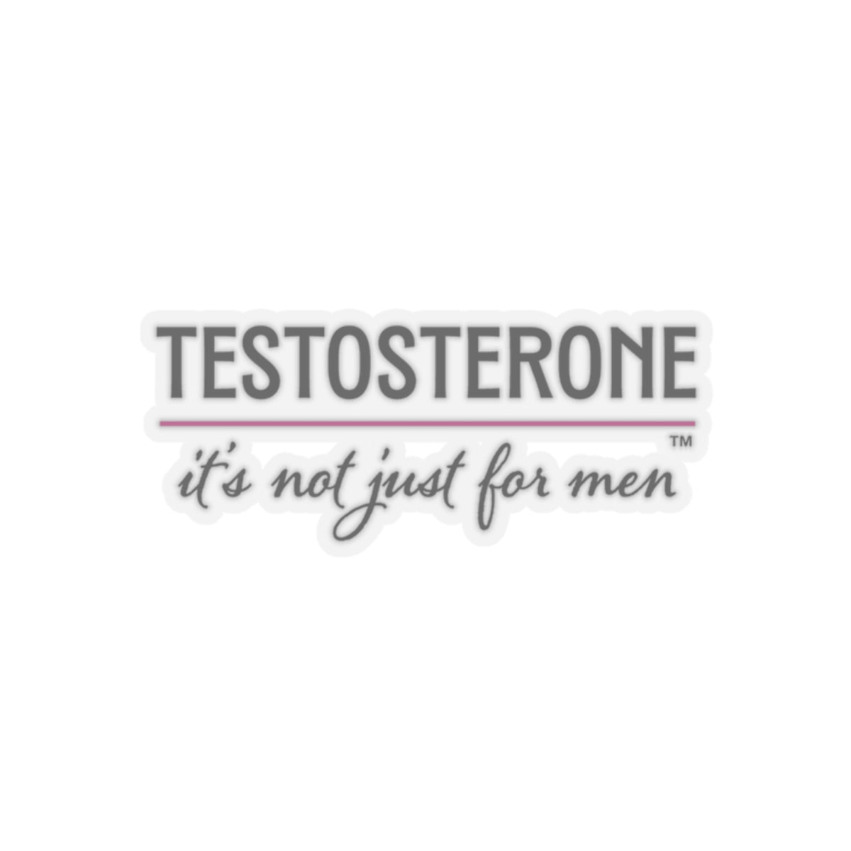 Testosterone, It's Not Just For Men Sticker, 2"x2"