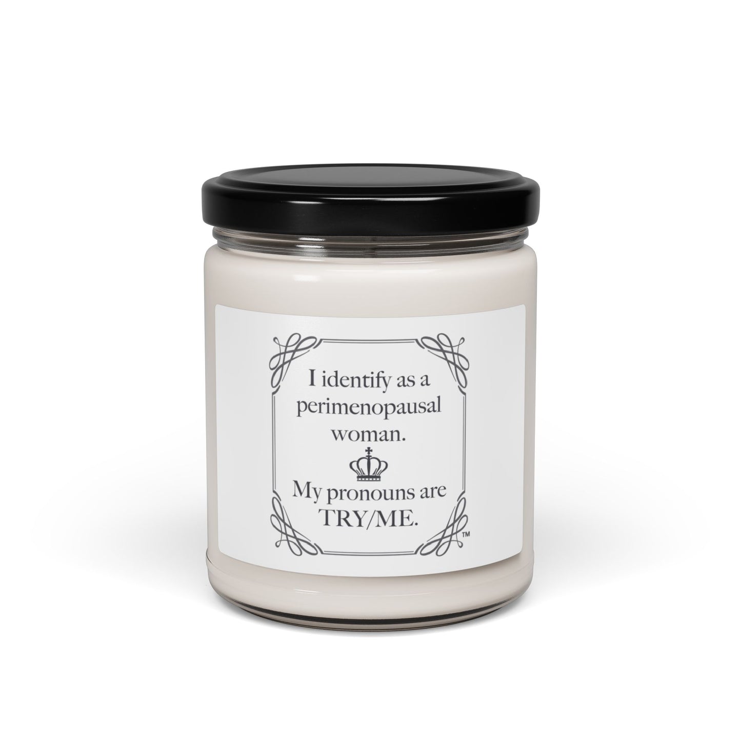 I identify as a Perimenopausal Woman, My pronouns are Try/Me  Scented & unscented Soy Candle, 9oz